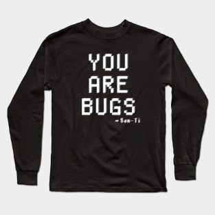 YOU ARE BUGS - 3 BODY PROBLEM Long Sleeve T-Shirt